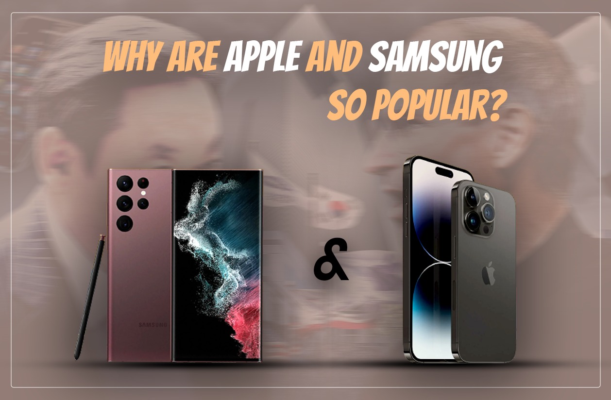 why-are-apple-and-samsung-so-popular