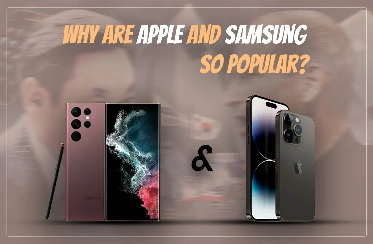 why-are-apple-and-samsung-so-popular